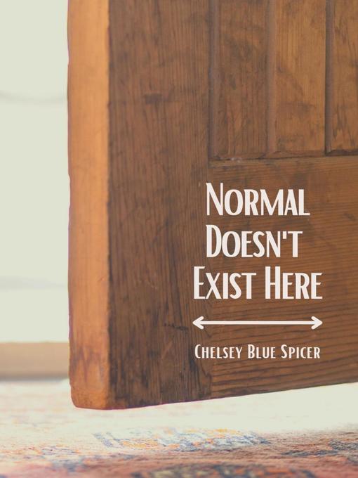Title details for Normal Doesn't Exist Here by Chelsey Spicer - Available